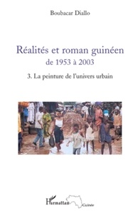 Boubacar Diallo - Réalités et roman guinéen de 1953 à 2003 - Tome 3, La peinture de l'univers urbain.