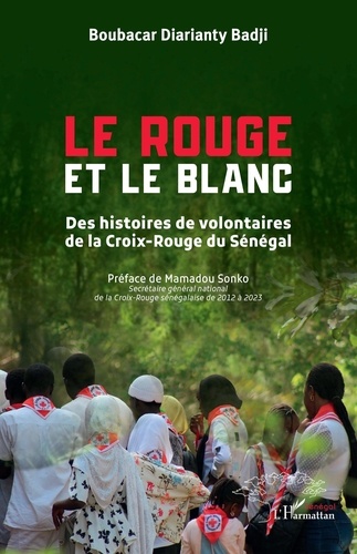 Le Rouge et le Blanc. Des histoires de volontaires de la Croix-Rouge du Sénégal