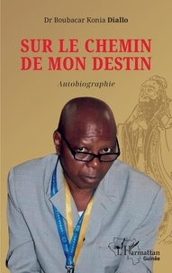 Télécharger des ebooks au format texte Sur le chemin de mon destin 9782140350177 (French Edition) par Boubacar Konia Diallo