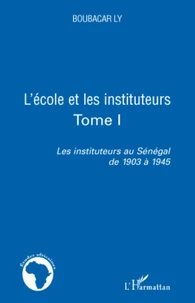 Les instituteurs au Sénégal de 1903 à 1945