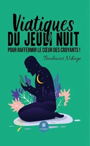 Viatiques du jeudi nuit pour raffermir le cœur des croyants !