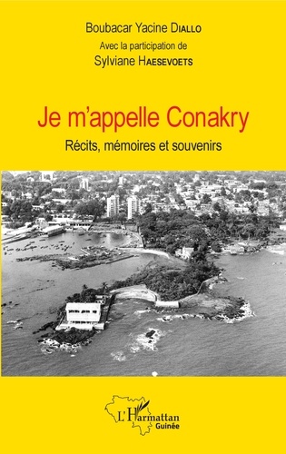Je m'appelle Conakry. Récits, mémoires et souvenirs