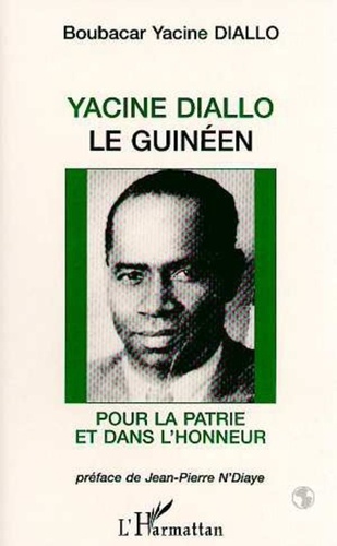 Boubakar Diallo - Yacine Diallo le Guinéen - Pour la patrie et dans l'honneur.
