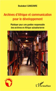 Boubakari Gansore - Archives d'Afrique et communication pour le développement - Plaidoyer pour une gestion responsable des archives en Afrique subsaharienne.