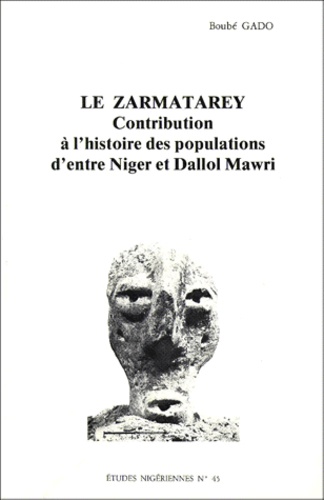 Le Zarmatarey. Contribution A L'Histoire Des Populations D'Entre Niger Et Dallol Mawri