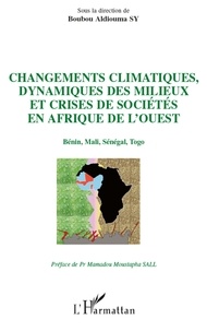 Boubou Aldiouma Sy - Changements climatiques, dynamiques des milieux et crises de sociétés en Afrique de l'Ouest - Bénin, Mali, Sénégal, Togo.