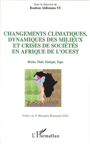 Changements climatiques, dynamiques des milieux et crises de sociétés en Afrique de l'Ouest. Bénin, Mali, Sénégal, Togo