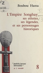 Boubou Hama - L'Empire Songhay : ses ethnies, ses légendes et ses personnages historiques.