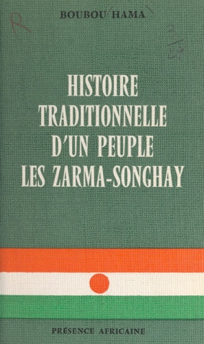 L'histoire traditionnelle d'un peuple. Les Zarma-Songhay