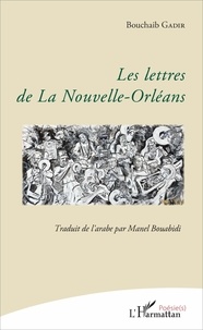 Bouchaib Gadir - Les lettres de la Nouvelle-Orléans - Traduit de l'arabe par Manel Bouabidi.