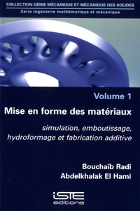 Bouchaïb Radi et Abdelkhalak El Hami - Ingénierie mathématique et mécanique - Volume 1, Mise en forme des matériaux - Simulation, emboutissage, hydroformage et fabrication additive.
