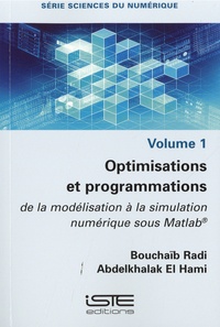 Bouchaïb Radi et Abdelkhalak El Hami - Optimisations et programmations - De la modélisation à la simulation numérique sous Matlab Volume 1.