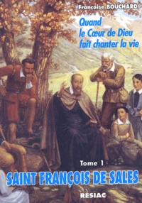Saint François de Sales, Quand le coeur de Dieu fait chanter la vie