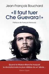 "Il faut tuer Che Guevara !"