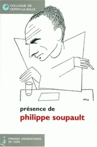 Presence De Philippe Soupault. Colloque De Cerisy-La-Salle (23-30 Juin 1997)