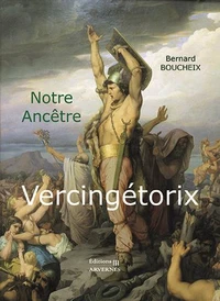 Notre ancêtre VERCINGÉTORIX