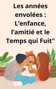 Téléchargez des livres audio en espagnol Les Années Envolées : L’Enfance, l’Amitié et le Temps qui Fuit
