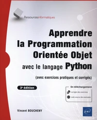 Apprendre la programmation orientée objet avec le langage Python (avec exercices pratiques et corrigés)