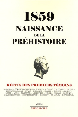 BOUCHER DE PERTHES - 1849 Naissanced e la Préhistoire - Récits des premiers témoins.