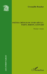 Pètes créoles du XVIIIe siècle : Parny, Bertin, Léonard