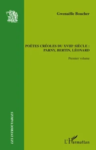 Pètes créoles du XVIIIe siècle : Parny, Bertin, Léonard