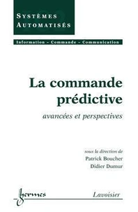 La commande prédictive: anacées et perspectives (traité IC2, série Systèmes automatisées)