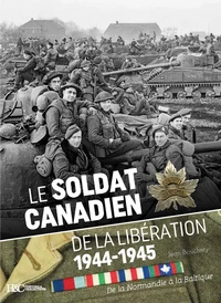 Le soldat canadien de la Libération 1944-1945