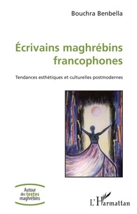 Bouchra Benbella - Ecrivains maghrébins francophones - Tendances esthétiques et culturelles postmodernes.