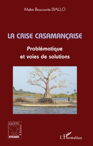 Boucounta Diallo - La crise casamançaise - Problématique et voies de solutions.