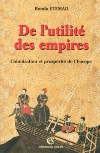 Bouda Etemad - De l'utilité des empires - Colonisation et prospérité de l'Europe.
