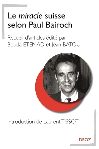 Bouda Etemad et Jean Batou - Le miracle suisse selon Paul Bairoch.