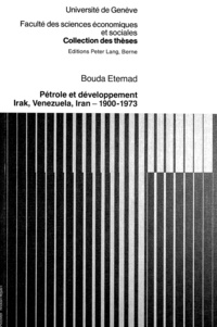 Bouda Etemad - Pétrole et développement - Irak, Vénézuéla, Iran (1900-1973).