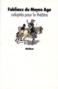 Fabliaux du Moyen Age adaptés pour le théâtre