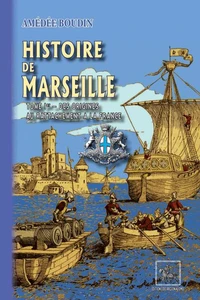 Histoire de Marseille (Tome 1 : des origines au rattachement à la France)