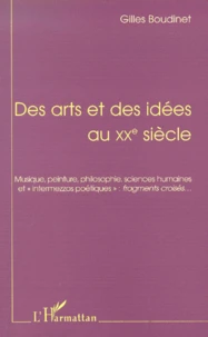 Des Arts Et Des Idees Au Xxe Siecle. Musique, Peinture, Philosophie, Sciences Humaines Et "Intermezzos Poetiques" : Fragments Croises ... Seconde Edition