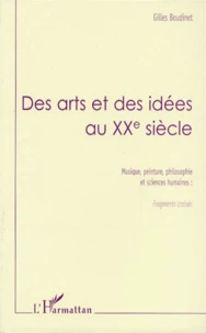 Des Arts Et Des Idees Au Xxeme Siecle. Musique, Peinture, Philosophie Et Sciences Humaines : Fragments Croises...
