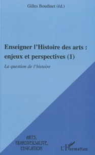 Enseigner l'Histoire des arts : enjeux et perspectives (1)