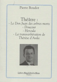 Theatre : Le Don Juan Des Arbres Morts, Douceur, Hercula, La Transverberation De Therese D'Avila