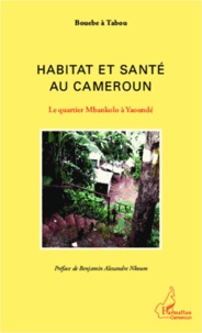 Boueb à Tabou - Habitat et santé au Cameroun - Le quartier Mbankolo à Yaoundé.