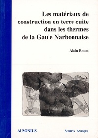  BOUET ALAIN - Les matériaux de construction en terre cuite dans les thermes de la Gaule narbonnaise.