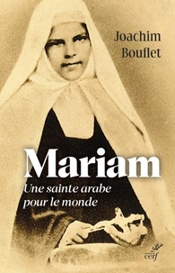  BOUFLET JOACHIM - MARIAM - UNE SAINTE ARABE POUR LE MONDE.