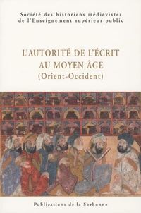 L'autorite de l'écrit au Moyen Age (Orient-Occident)