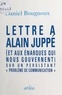  Bougnoux - Lettre à Alain Juppé, et aux énarques qui nous gouvernent - Sur un persistant problème de communication.