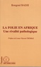 Bougoul Badji - La folie en Afrique, une rivalité pathologique - Le cas des psychoses puerpérales en milieu sénégalais.