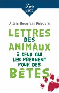 Lettres des animaux à ceux qui les prennent pour des bêtes