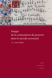 Images de la contestation du pouvoir dans le monde normand (Xe - XVIIIe siècle)