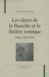 Les clercs de la Basoche et le théâtre comique (Paris, 1420-1550)