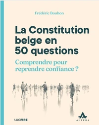 La constitution belge en 50 questions : comprendre pour reprendre confiance ?