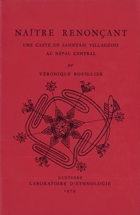 Naitre Renoncant. Une Caste De Sannyasi Villageois Au Nepal Central