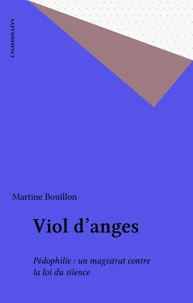 Viol D'Anges Pedophilie. Un Magistrat Contre La Loi Du Silence.